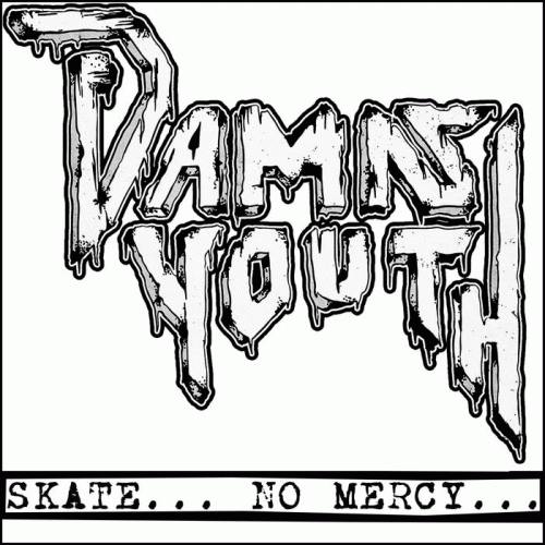 Damn Youth : Skate​.​.​. No Mercy​.​.​.